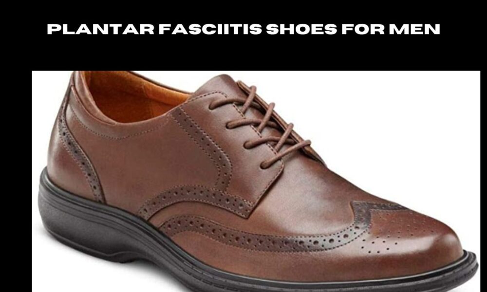 plantar fasciitis shoes for men