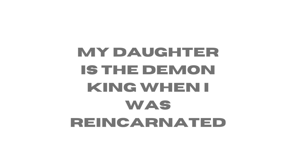 my daughter is the demon king when i was reincarnated